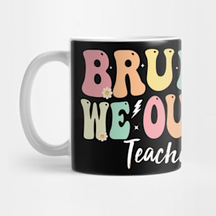 Bruh We Out Teachers, We Out Teachers End Of School Year Happy Last Day Of School Mug